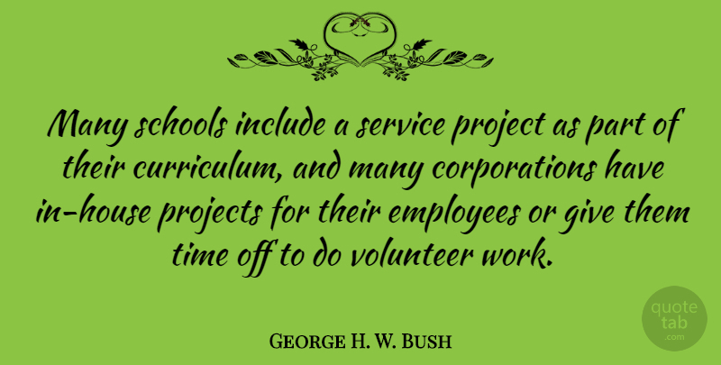 George H. W. Bush Quote About School, Giving, Volunteer: Many Schools Include A Service...
