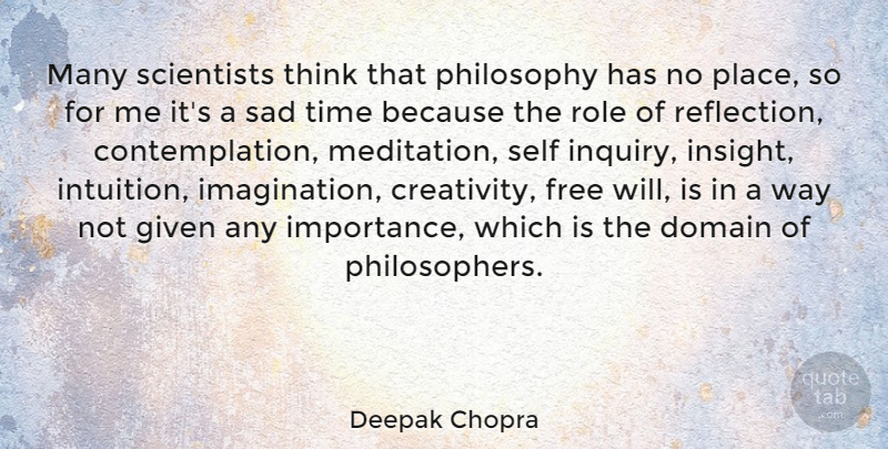 Deepak Chopra Quote About Philosophy, Creativity, Reflection: Many Scientists Think That Philosophy...