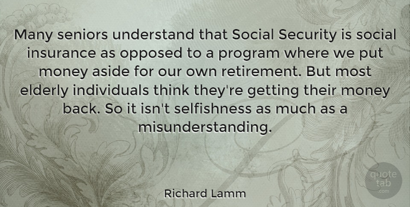 Richard Lamm Quote About Senior, Retirement, Thinking: Many Seniors Understand That Social...