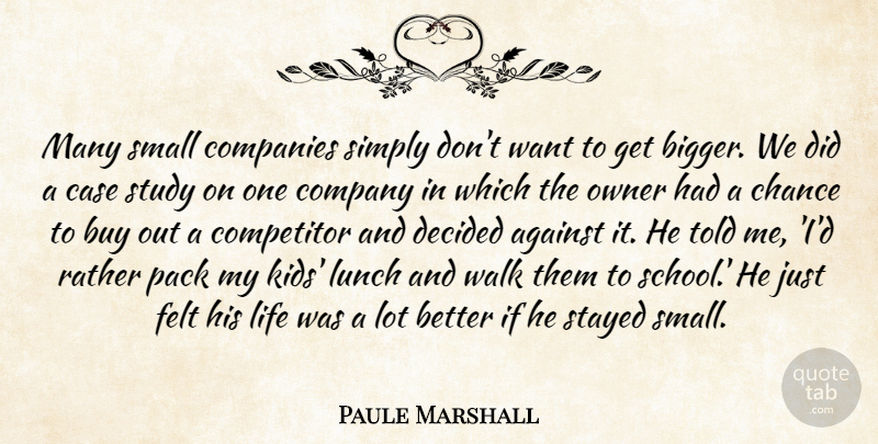 Paule Marshall Quote About Against, Buy, Case, Chance, Companies: Many Small Companies Simply Dont...