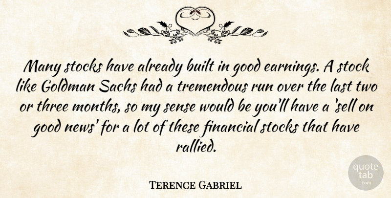 Terence Gabriel Quote About Built, Financial, Good, Last, Run: Many Stocks Have Already Built...