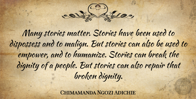 Chimamanda Ngozi Adichie Quote About Broken, People, Empowering: Many Stories Matter Stories Have...