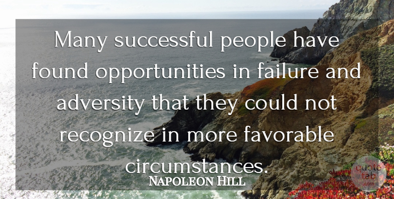 Napoleon Hill Quote About Adversity, Successful, Opportunity: Many Successful People Have Found...
