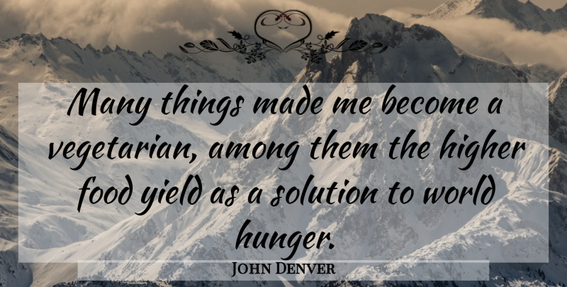John Denver Quote About Yield, Vegetarianism, Vegan Food: Many Things Made Me Become...