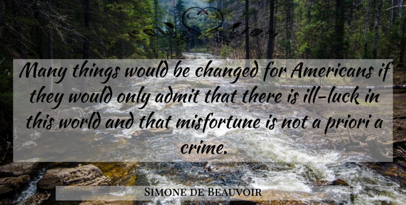 Simone de Beauvoir Quote About Luck, Would Be, World: Many Things Would Be Changed...