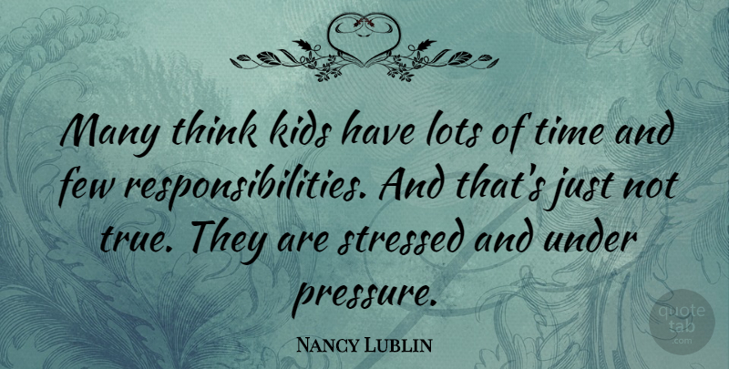 Nancy Lublin Quote About Kids, Responsibility, Thinking: Many Think Kids Have Lots...