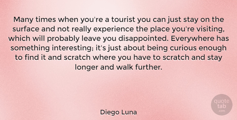 Diego Luna Quote About Interesting, Scratches, Tourists: Many Times When Youre A...