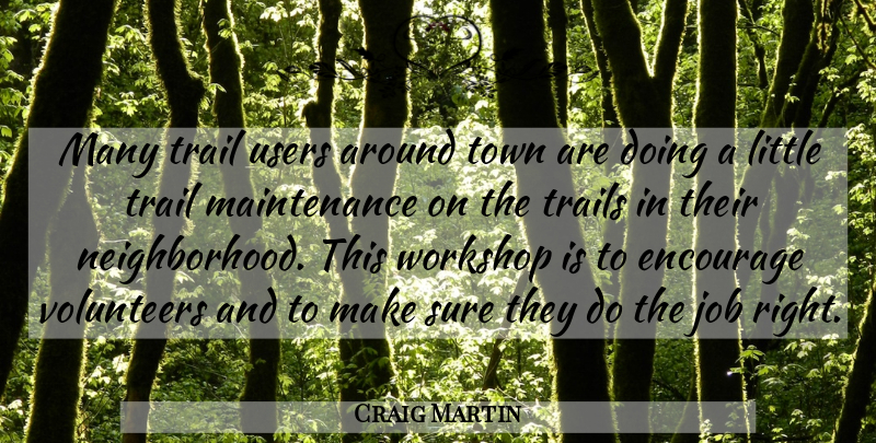 Craig Martin Quote About Encourage, Job, Sure, Town, Trail: Many Trail Users Around Town...