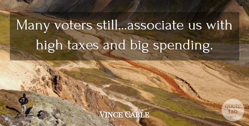 Vince Cable Quote About High, Taxes, Voters: Many Voters Still Associate Us...