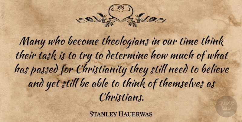 Stanley Hauerwas Quote About Believe, Determine, Passed, Time: Many Who Become Theologians In...
