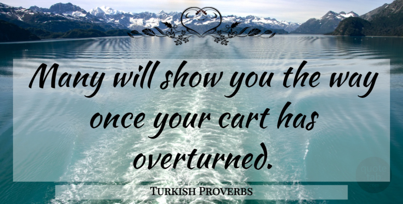 Turkish Proverbs Quote About Cart, Proverbs: Many Will Show You The...