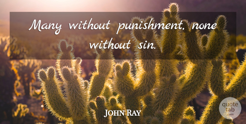 John Ray Quote About Punishment, Sin: Many Without Punishment None Without...
