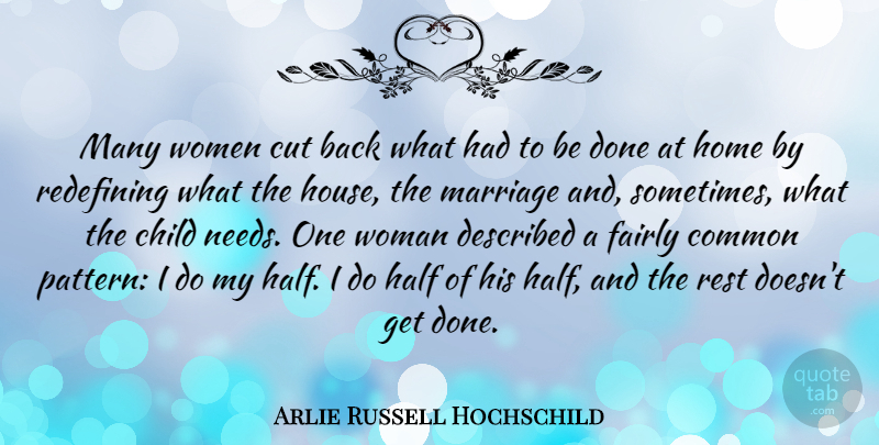 Arlie Russell Hochschild Quote About Children, Home, Cutting: Many Women Cut Back What...