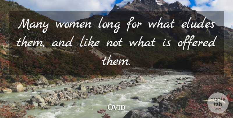 Ovid Quote About Women, Long, Elude: Many Women Long For What...