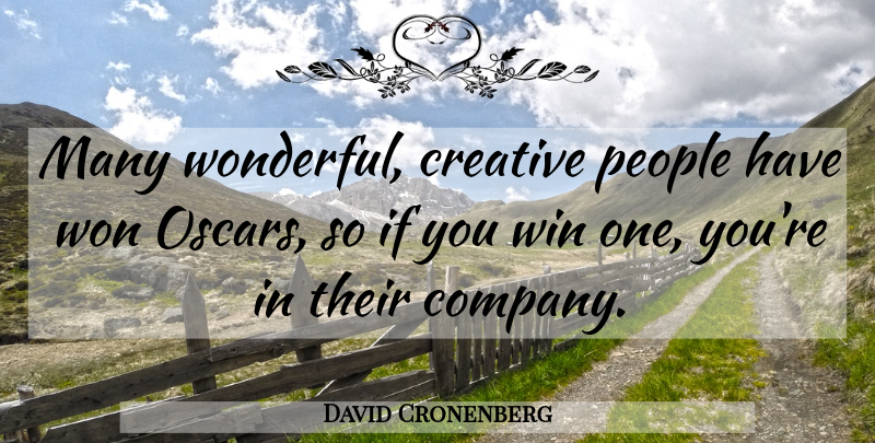 David Cronenberg Quote About Winning, People, Creative: Many Wonderful Creative People Have...