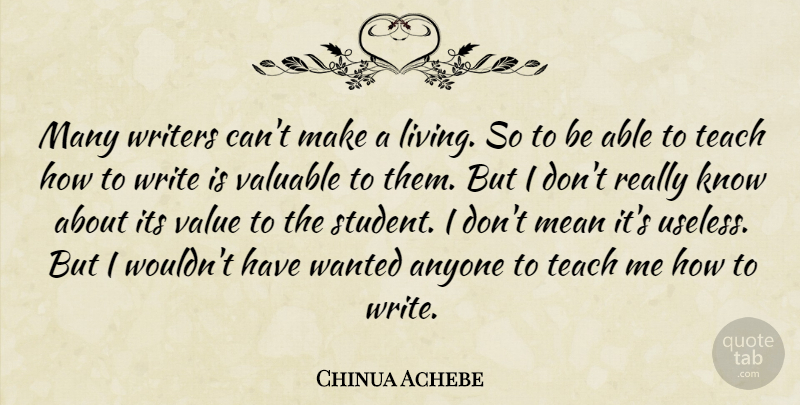 Chinua Achebe Quote About Mean, Writing, Useless: Many Writers Cant Make A...