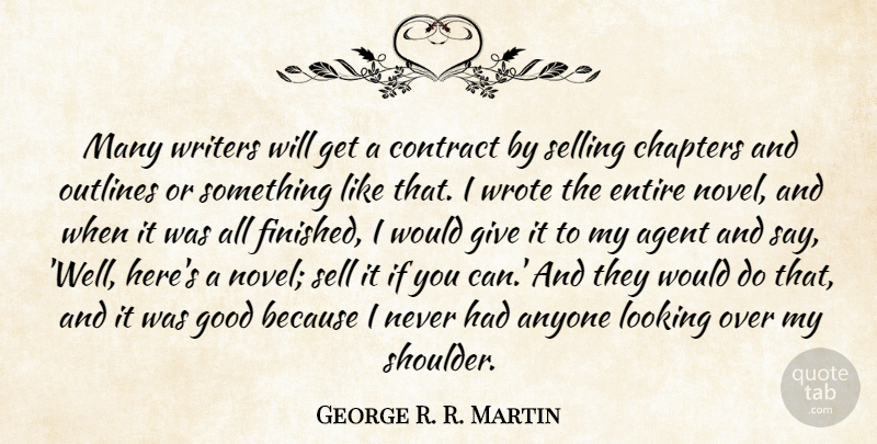 George R. R. Martin Quote About Agent, Anyone, Chapters, Contract, Entire: Many Writers Will Get A...