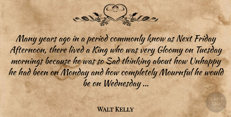 Walt Kelly Quote About Friday, Monday, Morning: Many Years Ago In A...