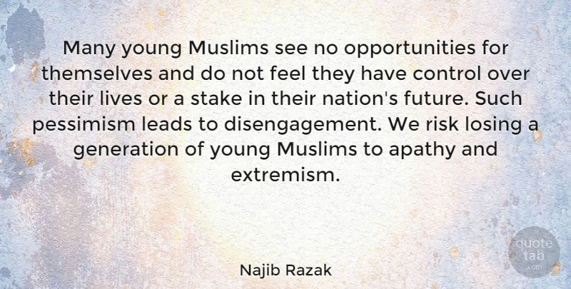 Najib Razak Quote About Opportunity, Risk, Generations: Many Young Muslims See No...