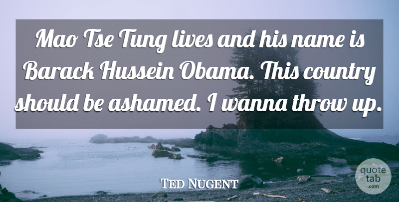 Ted Nugent Quote About Country, Names, Hussein: Mao Tse Tung Lives And...