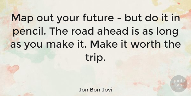 Jon Bon Jovi Quote About Travel, Future, Journey: Map Out Your Future But...