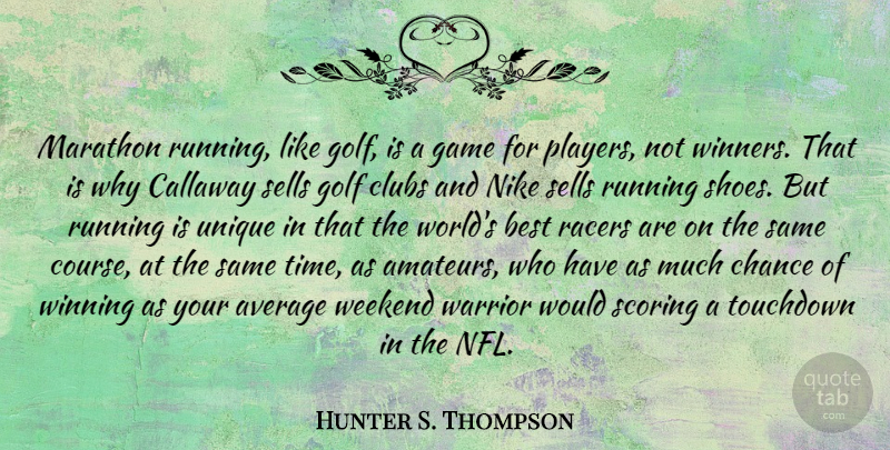 Hunter S. Thompson Quote About Nike, Running, Warrior: Marathon Running Like Golf Is...