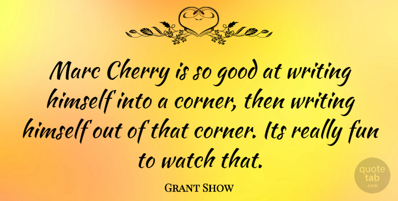 Grant Show Quote About Fun, Writing, Watches: Marc Cherry Is So Good...