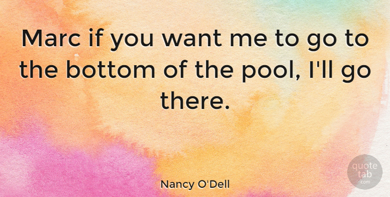 Nancy O'Dell Quote About Europe, Want, Pool: Marc If You Want Me...
