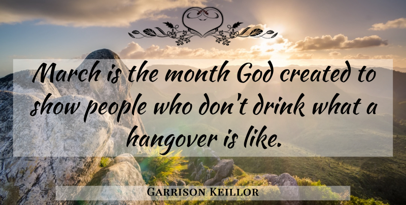Garrison Keillor Quote About Hangover, People, Months: March Is The Month God...