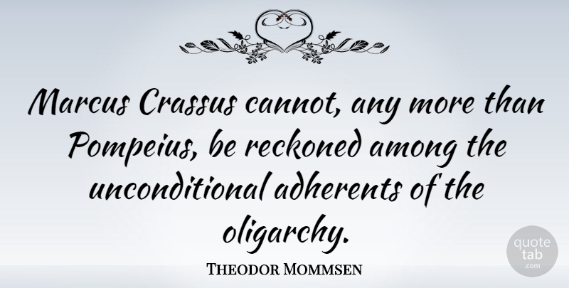 Theodor Mommsen Quote About Among: Marcus Crassus Cannot Any More...
