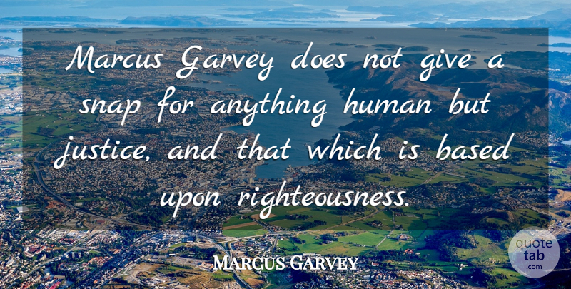 Marcus Garvey Quote About Human: Marcus Garvey Does Not Give...