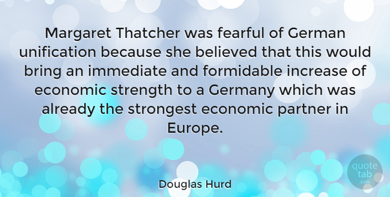 Douglas Hurd Quote About Europe, Germany, Economic: Margaret Thatcher Was Fearful Of...