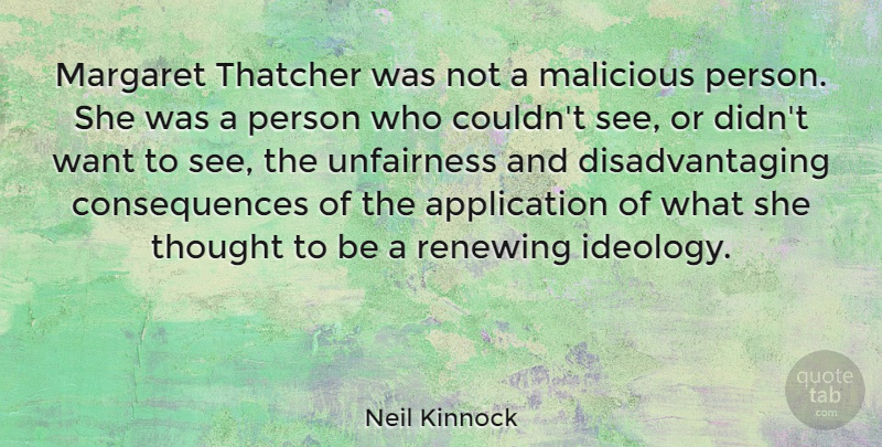Neil Kinnock Quote About Want, Unfairness, Ideology: Margaret Thatcher Was Not A...