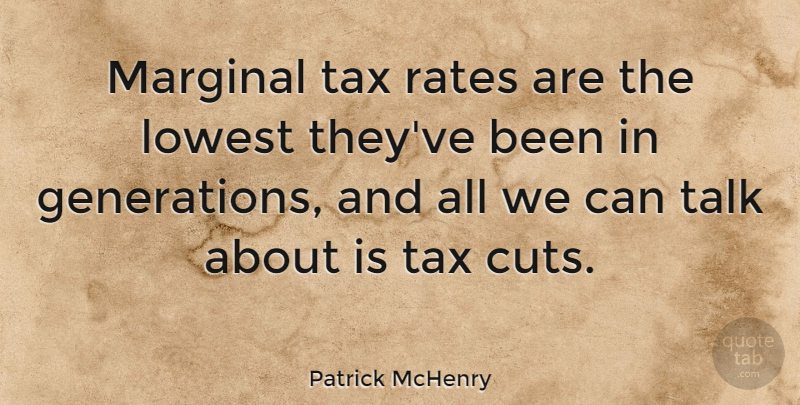 Patrick McHenry Quote About Cutting, Generations, Taxes: Marginal Tax Rates Are The...