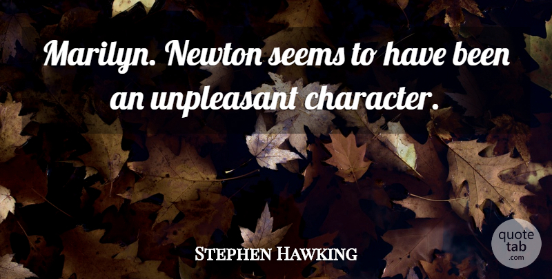 Stephen Hawking Quote About Newton, Seems, Unpleasant: Marilyn Newton Seems To Have...