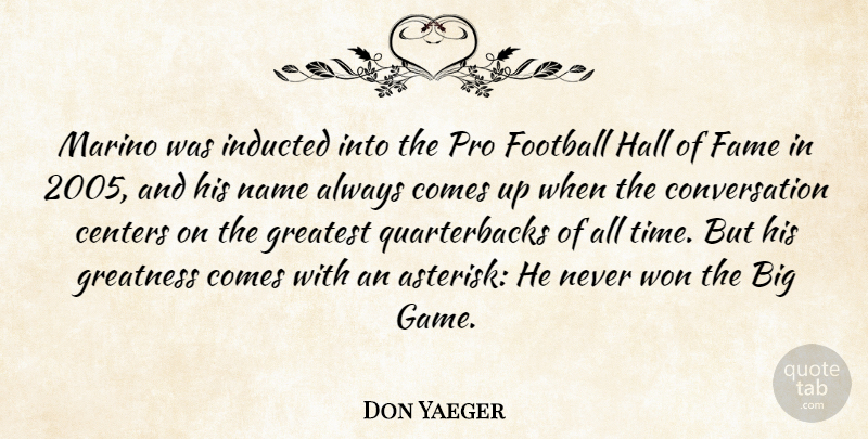 Don Yaeger Quote About Centers, Conversation, Fame, Greatest, Hall: Marino Was Inducted Into The...