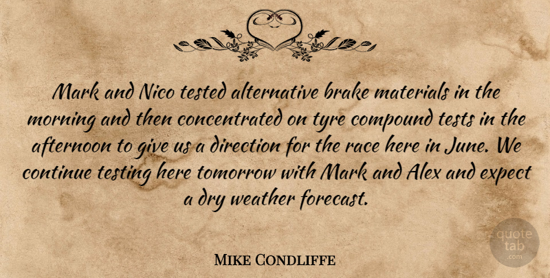Mike Condliffe Quote About Afternoon, Alex, Compound, Continue, Direction: Mark And Nico Tested Alternative...