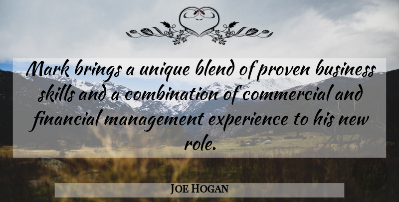 Joe Hogan Quote About Blend, Brings, Business, Commercial, Experience: Mark Brings A Unique Blend...