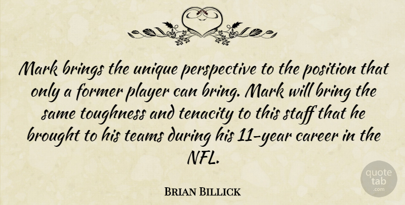 Brian Billick Quote About Brings, Brought, Career, Former, Mark: Mark Brings The Unique Perspective...