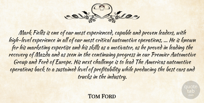 Tom Ford Quote About Americas, Best, Capable, Cars, Challenge: Mark Fields Is One Of...