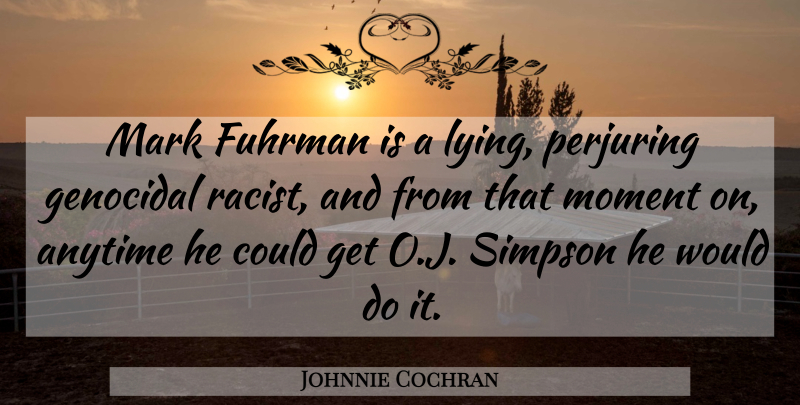 Johnnie Cochran Quote About Anytime, Mark, Moment, Simpson: Mark Fuhrman Is A Lying...