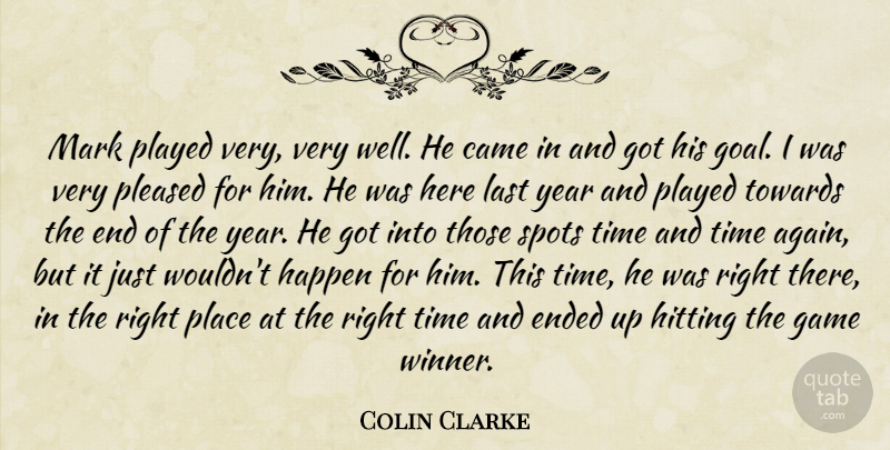 Colin Clarke Quote About Came, Ended, Game, Happen, Hitting: Mark Played Very Very Well...