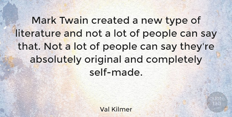 Val Kilmer Quote About Self, People, Literature: Mark Twain Created A New...