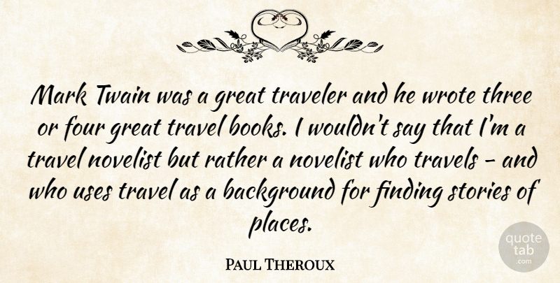 Paul Theroux Quote About Travel, Book, Stories: Mark Twain Was A Great...