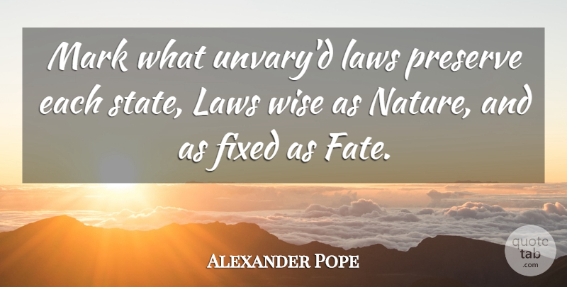 Alexander Pope Quote About Wise, Fate, Law: Mark What Unvaryd Laws Preserve...
