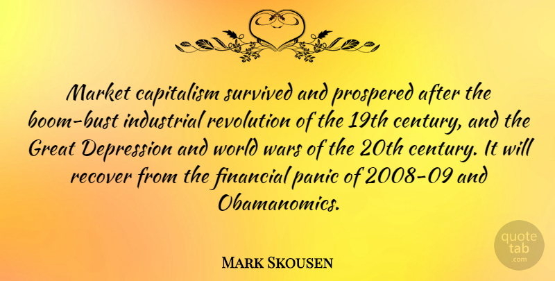 Mark Skousen Quote About Capitalism, Great, Industrial, Market, Panic: Market Capitalism Survived And Prospered...