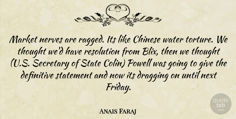 Anais Faraj Quote About Chinese, Definitive, Dragging, Market, Nerves: Market Nerves Are Ragged Its...