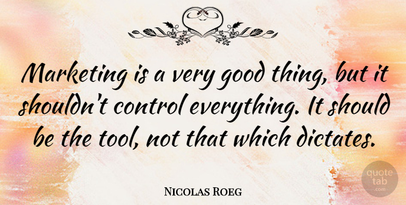 Nicolas Roeg Quote About Marketing, Tools, Good Things: Marketing Is A Very Good...