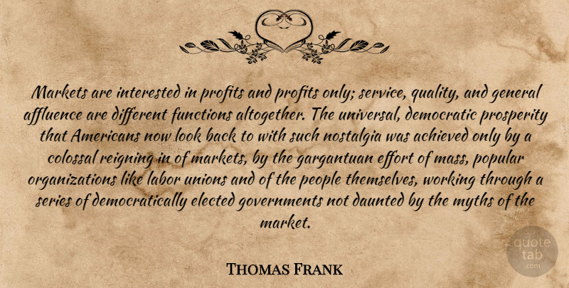 Thomas Frank Quote About Government, Organization, People: Markets Are Interested In Profits...