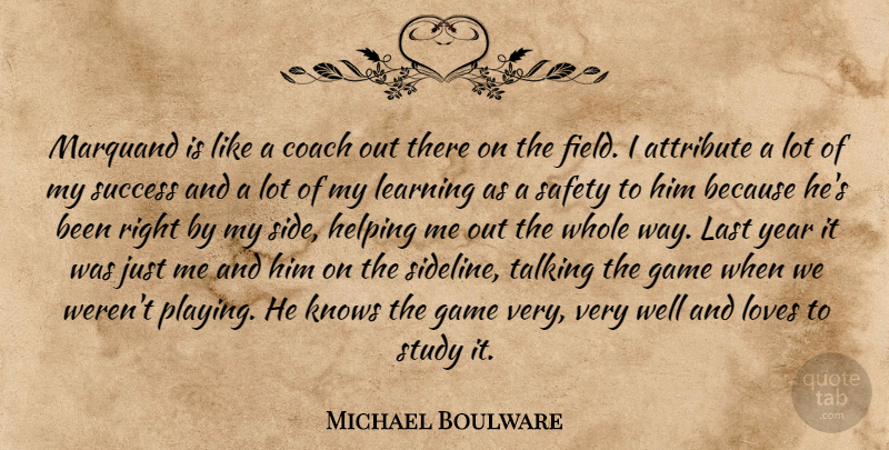 Michael Boulware Quote About Attribute, Coach, Game, Helping, Knows: Marquand Is Like A Coach...